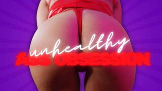 Unhealthy Ass Obsession