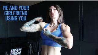 ME AND YOUR GIRLFRIEND ,USING YOU