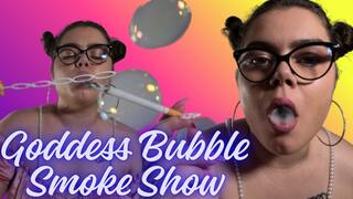 Goddess Bubble Smoke Show