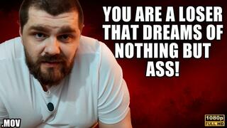 KingMarti You Are A Loser That Dreams Of Nothing But Ass! - Full HD 1080p - MOV
