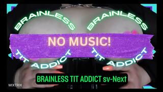 Brainless Tit Addict redux (no music)