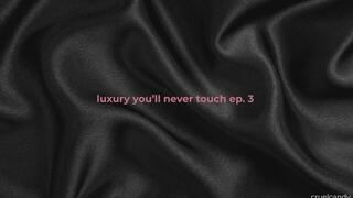 Luxury You’ll Never Touch Ep3 – Look But Don’t Dream (Verbal Humiliation)