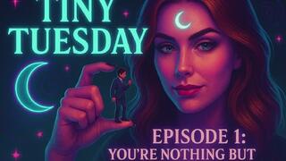 Tiny Tuesday- You're nothing but....