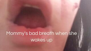 Mommy's bad breath when she wakes up