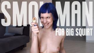 Small man for big squirt