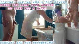 Loving, Caring and a bit Kinky Would you like your Auntie to give you a bath? FANTASY AND AGE REGRESSION