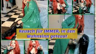 Keusch für IMMER, in den Wahnsinn geteast