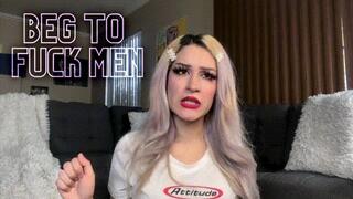 Beg to Fuck Men NOW!