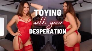 Toying with your Desperation