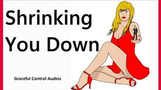 Shrinking You Down - Shrinking Fetish - Graceful Control Audios