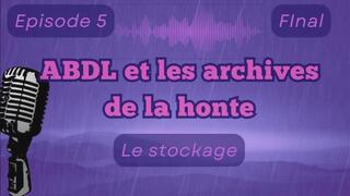 ABDL et les archives de la honte - Épisode 5 : "Le stockage"