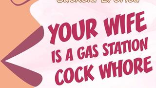 Your Wife Is A Gas Station Cock Whore Cuckold and Creampie Humiliation Audio Only