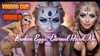 VOODOO CUM CURSE 3 — Broken Eggs. Eternal Hard. No