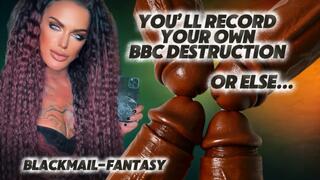 YOU’LL RECORD YOUR BBC DESTRUCTION OR ELSE: BLACKMAIL-FANTASY