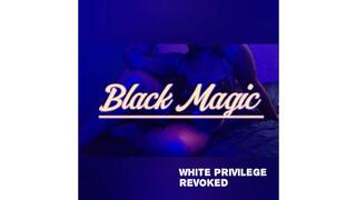 Submit White Privilege to Me – Black Magic Seduction