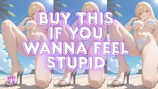 BUY THIS IF YOU WANNA FEEL STUPID