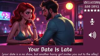 Your Date Is Late [Blind Date] [She Doesn't Show] [Another Woman Starts Flirting] [Takes You To The Alley] [Blowjob] [Fuck In Alley]