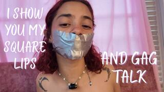 I SHOW MY SQUARE LIPS AND GAG TALK