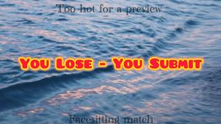 YOU LOSE YOU SUBMIT- facesitting match