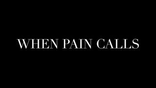 WHEN PAIN CALLS