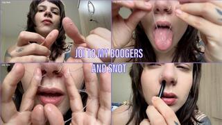 JOI to my boogers and snot
