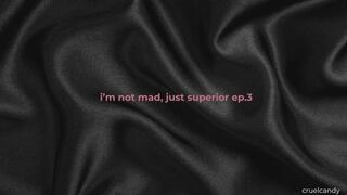 I’m Not Mad, Just Superior Ep 3 – You’re Beneath My Disappointment