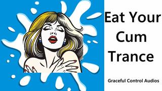 Eat Your Cum Trance - Cum Eating - Graceful Control Audios