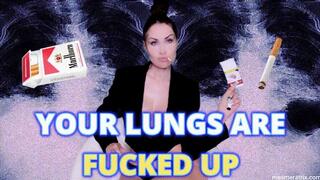 YOUR LUNGS ARE FUCKED UP