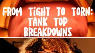 From Tight to Torn! Tank Top Breakdowns