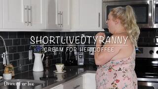 ShortLivedTyranny Cream for Her Coffee
