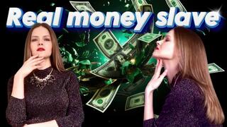 Real money slave!