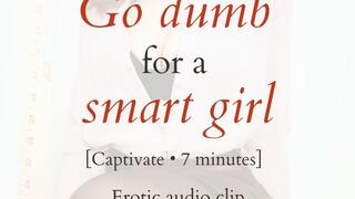 Go Dumb for a Smart Girl