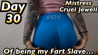 Day 30 as Mistress Cruel Jewell's Smelly Fart Slave!