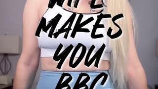 Wife Makes you a BBC Slut