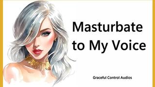 Masturbate to My Voice - Assisted Masturbation - Graceful Control Audios