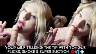 Blue-Eyed Milf & Just The Tip- Super Suction, Smoke & Tongue-Flicks