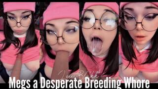 Megs a Desperate Breeding Whore