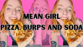 YOUR MEAN GIRL EATS PIZZA, BURPS IN YOUR FACE AND IGNORES YOU