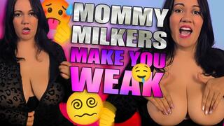 Mommy Milkers Make you Weak