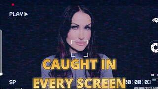 CAUGHT IN EVERY SCREEN