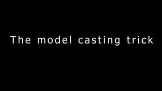 The model casting trick