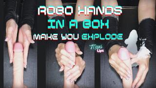 Robo Hands In A Box Make You Explode
