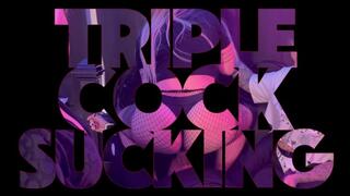 Triple Cock Sucking