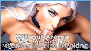 Without Aroma Stroking is Not Stroking