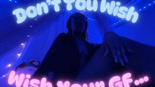 Don't You Wish Your GF