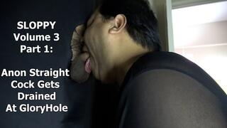 SLOPPY Volume 3 Part 1: Anon Straight Cock Gets Drained At Gloryhole