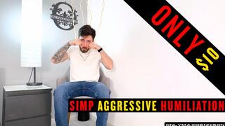 SIMP AGGRESSIVE HUMILIATION $10