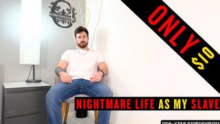 NIGHTMARE LIFE AS MY SLAVE $10