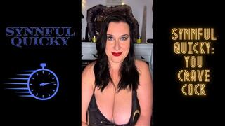 Synnful Quicky: You Crave Cock