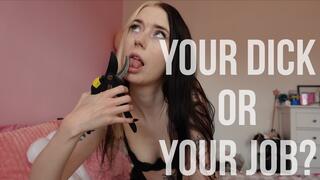 Your dick or your job?